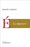 Le Réprouvé par Mikaël Hirsch Le Réprouvé par Mikaël Hirsch