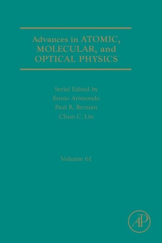 Advances in Atomic, Molecular, and Optical Physics (Volume 61)
