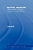 Iraqi Arab Nationalism: Authoritarian, Totalitarian and Pro-Fascist Inclinations, 19321941 (Soas/Routledge Studies on the Middle East)
