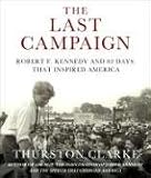 The Last Campaign: Robert F. Kennedy and 82 Days That Inspired America