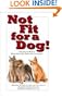 Not Fit for a Dog!: The Truth About Manufactured Dog and Cat Food