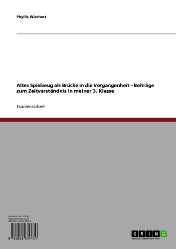 Altes Spielzeug als Brücke in die Vergangenheit - Beiträge zum Zeitverständnis in meiner 3. Klasse (German Edition)