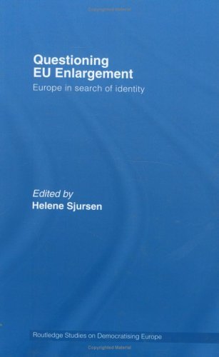 Questioning EU Enlargement: Europe in Search of Identity (Routledge Studies on Democratising Europe)