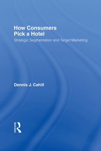 How Consumers Pick a Hotel: Strategic Segmentation and Target Marketing (Haworth Marketing Resources)