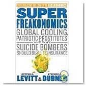 SuperFreakonomics: Global Cooling, Patriotic Prostitutes, and Why Suicide Bombers Should Buy Life Insurance
