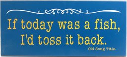 Fishing Wood Sign - If Today Was A Fish