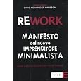 Rework. Manifesto del nuovo imprenditore minimalista. Come avere successo con poche risorse
