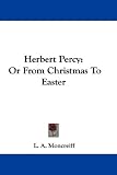 Herbert Percy: Or From Christmas To Easter