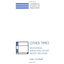 Other Times: Philosophical Perspectives on Past, Present and Future (Cambridge Studies in Philosophy)