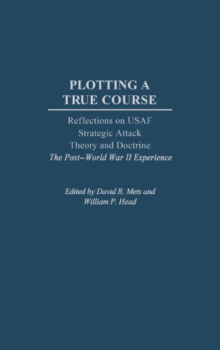 Plotting a True Course: Reflections on USAF Strategic Attack Theory and Doctrine The Post World War II Experience