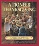 A Pioneer Thanksgiving: A Story of Harvest Celebrations in 1841