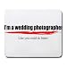 I'm a wedding photographer Like you could do better Mousepad