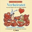 Verheiratet. Ein fr�hliches W�rterbuch: Ein fr�hliches W�rterbuch f�r Heiratslustige, Ehejubilare und andere Gebundene