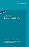 Rasse im Buch: Antisemitische und rassistische Publikationen in Verlagsprogrammen der Weimarer Republik - Wiebke Wiede