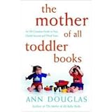The Mother of All Toddler Books: An All-Canadian Guide to Your Child's Second and Third Yearsby Ann Douglas