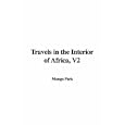 Travels in the Interior of Africa by Mungo Park