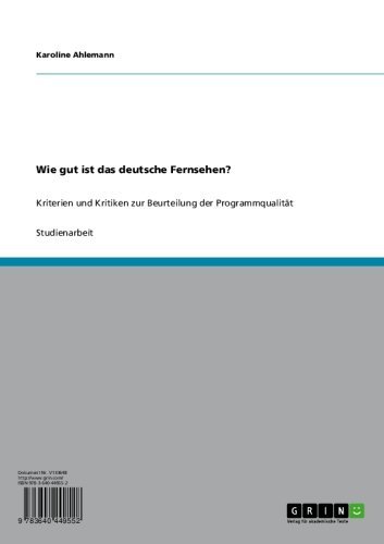 Wie gut ist das deutsche Fernsehen?: Kriterien und Kritiken zur Beurteilung der Programmqualität (German Edition)