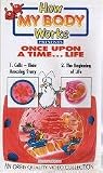 How My Body Works Presents Once Upon A Time...Life