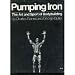Pumping Iron: The Art and Sport of Bodybuilding