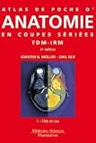 Atlas de poche d'anatomie en coupes s�ri�es : Tomodensitom�trie et imagerie par r�sonance magn�tique, Tome 1, T�te et cou