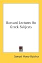 Harvard Lectures On Greek Subjects