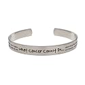 What Cancer Cannot Do Stainless Steel Cuff Bracelet