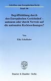 Begriffsbildung durch den Europäischen Gerichtshof - autonom oder durch Verweis auf die nationalen Rechtsordnungen?