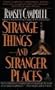 Strange Things And Stranger Places
