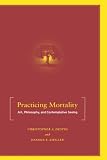 Practicing Mortality: Art, Philosophy, and Contemplative Seeing