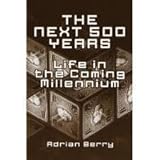 The next 500 years : life in the coming millennium
