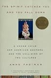 The Spirit Catches You And You Fall Down - A Hmong Child, Her American Doctors, And The Collision Of Two Cultures
