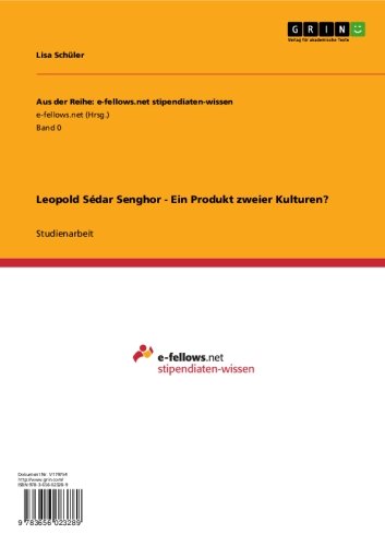 Leopold Sédar Senghor - Ein Produkt zweier Kulturen? (Aus der Reihe: e-fellows.net stipendiaten-wissen) (German Edition)
