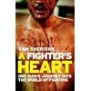 A Fighter's Heart: One Man's Journey Through the World of Fighting