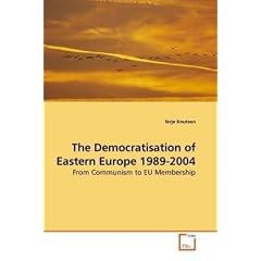 The Democratisation of Eastern Europe 1989-2004: From Communism to EU Membership