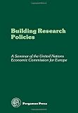 Building research policies : proceedings of a Seminar on Building Research Policies, organized by the Committee on Housing, Building and Planning of the United Nations Economic Commission for Europe, 