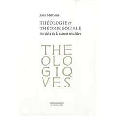 Th�ologie et th�orie sociale : Au-del� de la raison s�culi�re