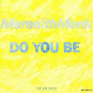 Do You Be by Meredith Monk (Audio CD - 2000) - Import