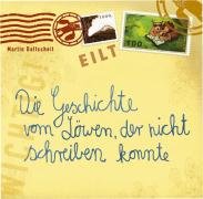 Die Geschichte vom Löwen, der nicht schreiben konnte by Martin Baltscheit