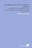 Pan Tadeusz; or, the Last Foray in Lithuania: A Story of Life Among Polish Gentlefolk in the Years 1811 and 1812 (1917)