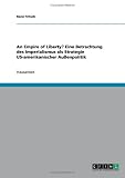 An Empire of Liberty? Eine Betrachtung des Imperialismus als Strategie US-amerikanischer Au�enpolitik