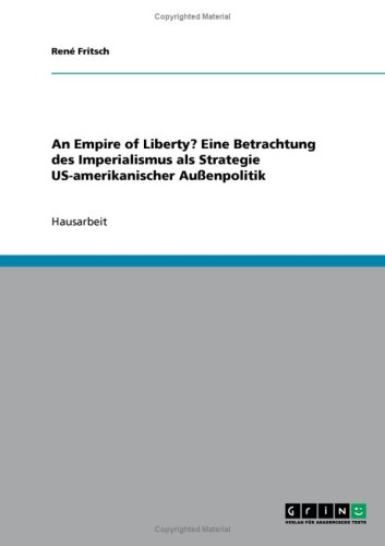 An Empire of Liberty? Eine Betrachtung des Imperialismus als Strategie US-amerikanischer Au�enpolitik