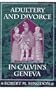 Adultery and Divorce in Calvin's Geneva (Harvard Historical Studies)