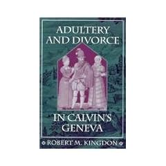 Adultery and Divorce in Calvin's Geneva (Harvard Historical Studies)