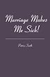 Marriage Makes Me Sick