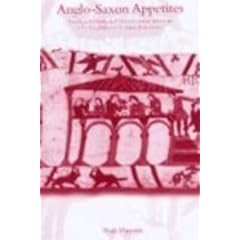 Anglo-Saxon Appetites: Food and Drink and Their Consumption in Old English and Related Literature