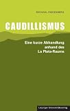 Produkt-Bild: Caudillismus: Eine kurze Abhandlung anhand des La Plata-Raums
