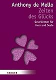 Zeiten des Gl&uuml;cks: Geschichten f&uuml;r Herz und Seele - Anthony DeMello