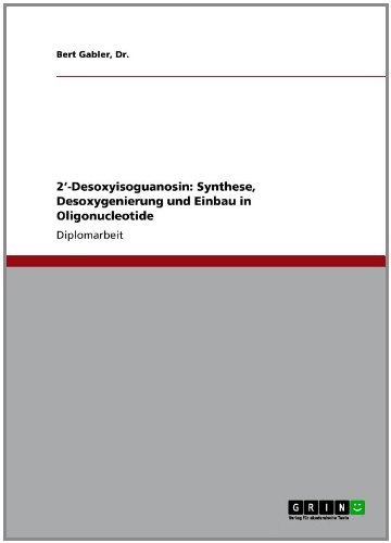 2â-Desoxyisoguanosin: Synthese, Desoxygenierung und Einbau in Oligonucleotide (German Edition)
