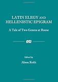 Latin elegy and hellenistic epigram : a tale of two genres at Rome