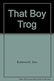 That boy Trog